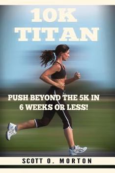 Paperback 10K Titan: Push Beyond the 5K in 6 Weeks or Less! Book