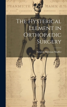 Hardcover The Hysterical Element in Orthopædic Surgery Book
