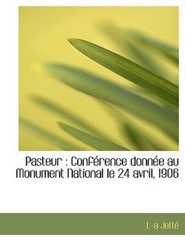 Paperback Pasteur: Conf Rence Donn E Au Monument National Le 24 Avril, 1906 [French] Book