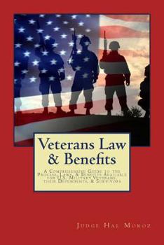 Paperback Veterans Law & Benefits: A Comprehensive Guide to the Process, Laws, & Benefits Available for U.S. Military Veterans, their Dependents, & Survivors Book