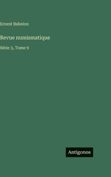 Revue numismatique: Série 3, Tome 9
