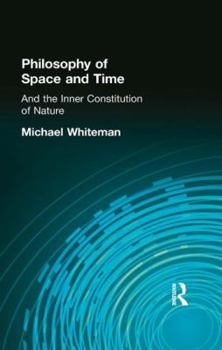 Hardcover Philosophy of Space and Time: And the Inner Constitution of Nature Book
