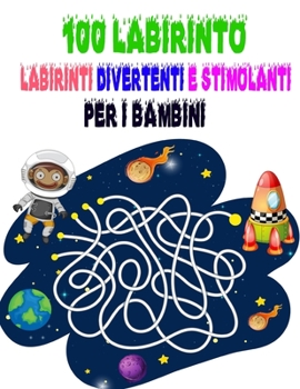 100 Labirinto Labirinti Divertenti E Stimolanti Per i Bambini: (8,5''x11,5 '') Et? 4-8: Libro delle attivit? del labirinto - 4-6, 6-8 - Cartella di la
