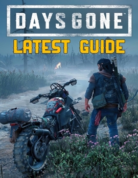 Paperback Days Gone: LATEST GUIDE: Everything You Need To Know About Days Gone Game; A Detailed Guide Book