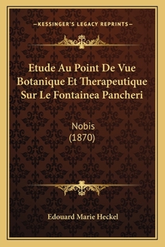 Paperback Etude Au Point De Vue Botanique Et Therapeutique Sur Le Fontainea Pancheri: Nobis (1870) [French] Book