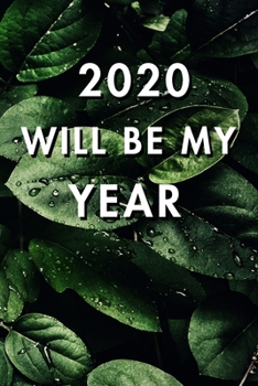 2020 Will Be My Year: 2020 New Year's Resolution, Nice Looking Cover 3, Bucket List Journal, Notebook, Goals Planner, 6x9, 120 pages: Lined Notebook / Journal Gift, Soft Cover, Matte Finish