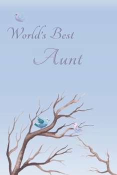 World's Best Aunt: Special Journal/Notebook for The One You Appreciate - Cute Bird Design with Decorative Writing Pages