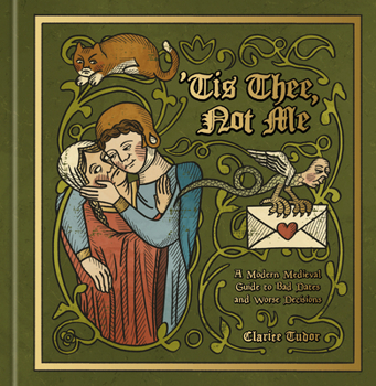 Hardcover 'Tis Thee, Not Me: A Modern Medieval Guide to Bad Dates and Worse Decisions Book