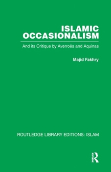 Islamic Occasionalism: And Its Critique by Averroes and Aquinas