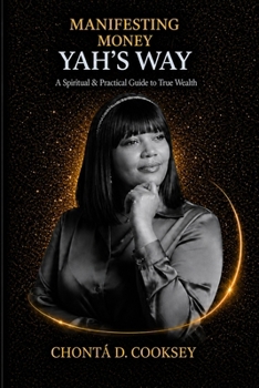 Paperback Manifesting Yah's Way: A Spiritual and Practical Guide to True Wealth Book