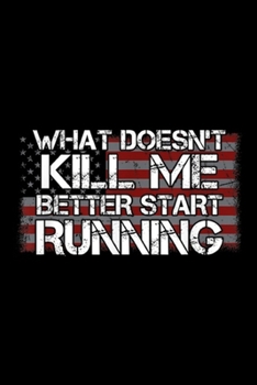 Paperback What Doesn't Kill Me Better Start Running: What Doesn't Kill Me Better Start Running Veteran Journal/Notebook Blank Lined Ruled 6x9 100 Pages Book