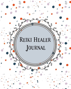 Paperback Reiki Healer Journal: 8 X 10, Room for Energetic Assessment, Client Organizer, Contacts, Notes Book