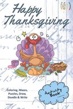 Happy Thanksgiving ACTIVITY BOOK for Creative Noggins: Coloring, Mazes, Puzzles, Draw, Doodle and Write Kids Thanksgiving Holiday Coloring Book with Cartoon Pictures CNTG312
