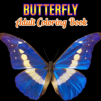 Butterfly Adult Coloring Book: Butterflies Stress Relieving Designs: Coloring Book for Adult