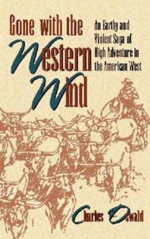 Paperback Gone with the Western Wind: An Earthy and Violent Saga of High Adventure in the American West Book