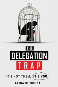 Paperback The Delegation Trap: It's not you, It's them Book