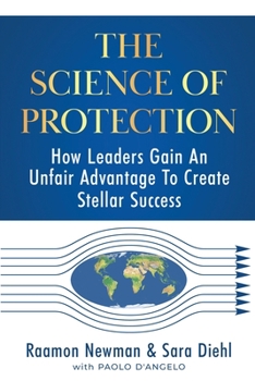 Paperback The Science of Protection: How Leaders Gain An Unfair Advantage To Create Stellar Success Book