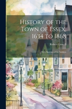 Paperback History of the Town of Essex, 1634 to 1868; With Sketches of the Soldiers Book