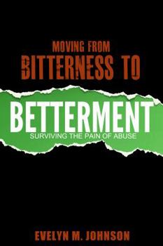Paperback Moving From Bitterness To Betterment: Surviving The Pain of Abuse Book