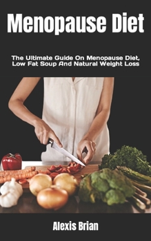 Paperback Menopause Diet: The Ultimate Guide On Menopause Diet, Low Fat Soup And Natural Weight Loss Book