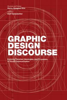 Paperback Graphic Design Discourse: Evolving Theories, Ideologies, and Processes of Visual Communication (Academic Reader with 75 Seminal Texts Across Dis Book