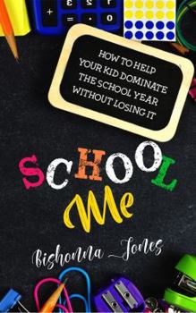 Paperback School Me: How to Help Your Kid Dominate the School Year Without Losing It Book