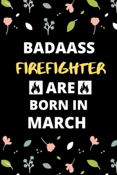 Paperback Badass Firefighter Are Born in March: Fireman & Firefighter jobs Birthday Gifts for friends, kids, close one Book