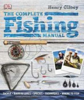 Hardcover The Complete Fishing Manual: Tackle, Baits and Lures, Species, Techniques, Where to Fish Book
