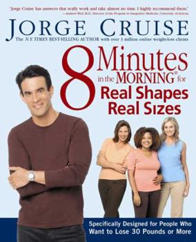 Hardcover 8 Minutes in the Morning for Real Shapes, Real Sizes: Specifically Designed for People Who Want to Lose 30 Pounds or More Book