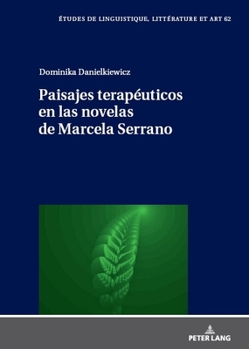 Paisajes Terapéuticos En Las Novelas de Marcela Serrano (Etudes de Linguistique, Littérature Et Arts / Studi Di Lingu)