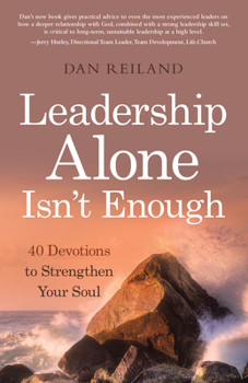 Paperback Leadership Alone Isn't Enough: 40 Devotions to Strengthen Your Soul Book
