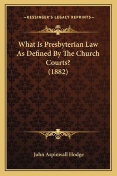 Paperback What Is Presbyterian Law As Defined By The Church Courts? (1882) Book