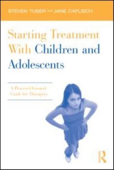 Paperback Starting Treatment With Children and Adolescents: A Process-Oriented Guide for Therapists Book