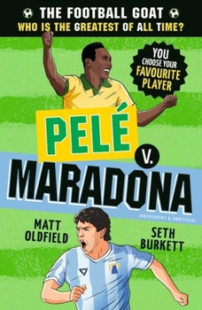 The Football GOAT: Pele v. Maradona: Choose the Greatest Footballer of All Time in this interactive gift book full of facts & stories for boys & girls who love football age 8, 9, 10, 11, 12