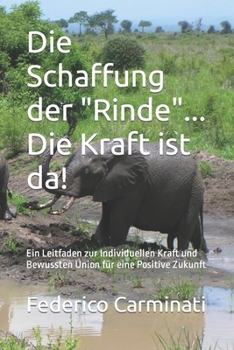 Paperback Die Schaffung der "Rinde"... Die Kraft ist da!: Ein Leitfaden zur Individuellen Kraft und Bewussten Union für eine Positive Zukunft [German] Book