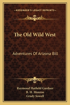 The Old Wild West: Adventures Of Arizona Bill