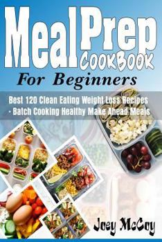 Paperback Meal Prep Cookbook for Beginners: Best 120+ Clean Eating Weight Loss Recipes - Batch Cooking Healthy Make Ahead Meals Book
