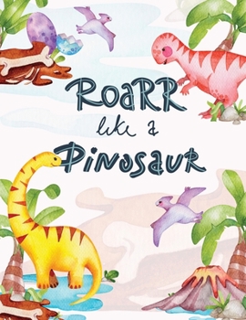Roarr like a Dinosaur Coloring Book for Kids: Great Gift for Boys, Girls, Toddlers, Preschoolers, Kids Ages 2-4, 4-8
