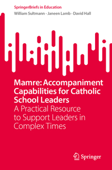 Paperback Mamre: Accompaniment Capabilities for Catholic School Leaders: A Practical Resource to Support Leaders in Complex Times Book