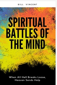 Hardcover Spiritual Battles of the Mind: When All Hell Breaks Loose, Heaven Sends Help Book