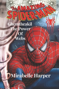 The Amazing Spiderman Ghemtheakil The Power Of Webs