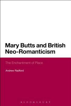 Hardcover Mary Butts and British Neo-Romanticism: The Enchantment of Place Book