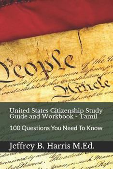 United States Citizenship Study Guide and Workbook - Tamil: 100 Questions You Need To Know