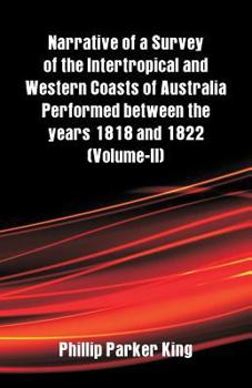 Paperback Narrative of a Survey of the Intertropical and Western Coasts of Australia Performed between the years 1818 and 1822: (Volume-II) Book