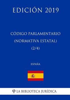 Código Parlamentario (Normativa estatal) (2/4) (España) (Edición 2019)