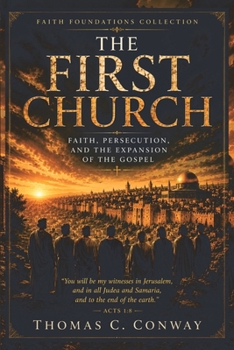 The First Church: Faith, Persecution, and the Expansion of the Gospel (Faith Foundations Collection)
