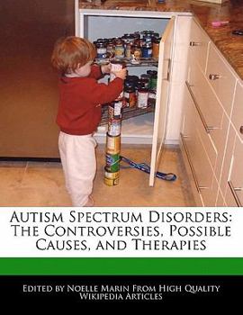 Autism Spectrum Disorders : The Controversies, Possible Causes, and Therapies