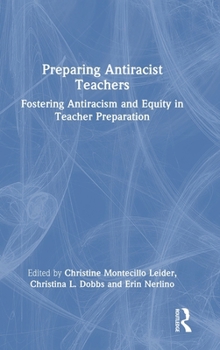 Preparing Antiracist Teachers: Fostering Antiracism and Equity in Teacher Preparation