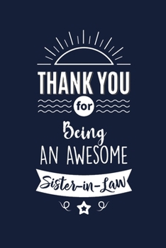 Paperback Thank You For Being An Awesome Sister in Law: Sister in Law Thank You And Appreciation Gift. Gag Alternative Gift to a Card for Sister in Law Book