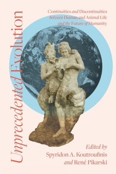 Paperback Unprecedented Evolution: Continuities and Discontinuities between Human and Animal Life and the Future of Humanity Book